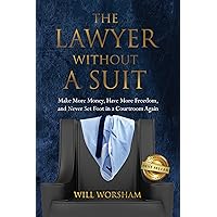 The Lawyer Without A Suit: Make More Money, Have More Freedom, and Never Set Foot in a Courtroom Again The Lawyer Without A Suit: Make More Money, Have More Freedom, and Never Set Foot in a Courtroom Again Kindle Audible Audiobook Paperback Hardcover