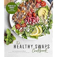 The Healthy Swaps Cookbook: Easy Substitutions to Boost the Nutritional Value of Your Favorite Recipes The Healthy Swaps Cookbook: Easy Substitutions to Boost the Nutritional Value of Your Favorite Recipes Paperback Kindle