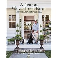 A Year at Clove Brook Farm: Gardening, Tending Flocks, Keeping Bees, Collecting Antiques, and Entertaining Friends A Year at Clove Brook Farm: Gardening, Tending Flocks, Keeping Bees, Collecting Antiques, and Entertaining Friends Hardcover