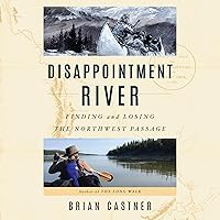 Disappointment River: Finding and Losing the Northwest Passage Disappointment River: Finding and Losing the Northwest Passage Audible Audiobook Hardcover Kindle Paperback