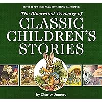 The Illustrated Treasury of Classic Children's Stories: Featuring the artwork of acclaimed illustrator, Charles Santore (The Classic Edition)