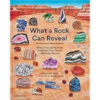 What a Rock Can Reveal: Where They Come From And What They Tell Us About Our Planet What a Rock Can Reveal: Where They Come From And What They Tell Us About Our Planet Hardcover Paperback