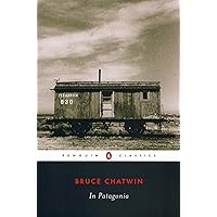 In Patagonia (Penguin Classics) In Patagonia (Penguin Classics) Paperback Kindle Hardcover