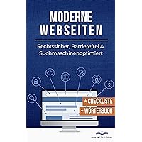Moderne Webseiten: Rechtssicher, Barrierefrei & Suchmaschinenoptimiert (German Edition) Moderne Webseiten: Rechtssicher, Barrierefrei & Suchmaschinenoptimiert (German Edition) Kindle