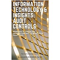 Information Technology & Insights: Audit Controls: Bringing a Vision and Understanding to Effective Practices (The Erudite Collection Book 3) Information Technology & Insights: Audit Controls: Bringing a Vision and Understanding to Effective Practices (The Erudite Collection Book 3) Kindle Paperback
