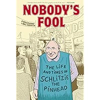 Nobody's Fool: The Life and Times of Schlitzie the Pinhead Nobody's Fool: The Life and Times of Schlitzie the Pinhead Kindle Hardcover Paperback