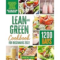 Lean and Green Cookbook for Beginners 2022: 1200 Days of Quicky & Tasty Lean Recipes to Harness the Power of the Fueling Hacks Meals | Start Your Life-Long Transformation Lean and Green Cookbook for Beginners 2022: 1200 Days of Quicky & Tasty Lean Recipes to Harness the Power of the Fueling Hacks Meals | Start Your Life-Long Transformation Audible Audiobook Kindle Paperback