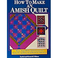 How to Make an Amish Quilt: More Than 80 Beautiful Patterns from the Quilting Heartland of America How to Make an Amish Quilt: More Than 80 Beautiful Patterns from the Quilting Heartland of America Hardcover