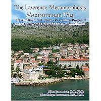 The Lawrence Metamorphosis Mediterranean Diet Heart Attack and Stroke Prevention Program©: And Healthy Mediterranean Diet Cookbook (Lawrence Metamorphosis Dietary Programs 1) The Lawrence Metamorphosis Mediterranean Diet Heart Attack and Stroke Prevention Program©: And Healthy Mediterranean Diet Cookbook (Lawrence Metamorphosis Dietary Programs 1) Kindle Paperback