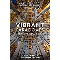Vibrant Paradoxes: The Both/And of Catholicism Vibrant Paradoxes: The Both/And of Catholicism Paperback Kindle