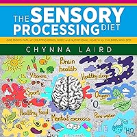 The Sensory Processing Diet: One Mom's Path of Creating Brain, Body and Nutritional Health for Children with SPD The Sensory Processing Diet: One Mom's Path of Creating Brain, Body and Nutritional Health for Children with SPD Audible Audiobook Paperback Kindle Hardcover