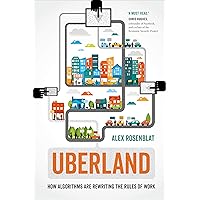 Uberland: How Algorithms Are Rewriting the Rules of Work Uberland: How Algorithms Are Rewriting the Rules of Work Kindle Paperback Audible Audiobook Hardcover Audio CD