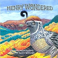 HENRY WONDERED: A Quail Story About Jealousy, Serendipity, And . . . Flamenco! (Henry and Friends Book 1)