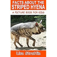 Facts About the Striped Hyena (A Picture Book For Kids 589) Facts About the Striped Hyena (A Picture Book For Kids 589) Kindle Paperback