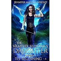 The Vampire Hunter's Daughter: Part I: The Beginning The Vampire Hunter's Daughter: Part I: The Beginning Kindle Paperback