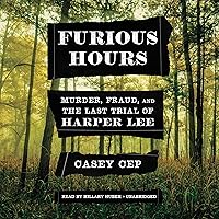 Furious Hours: Murder, Fraud, and the Last Trial of Harper Lee Furious Hours: Murder, Fraud, and the Last Trial of Harper Lee Audible Audiobook Kindle Hardcover Paperback Audio CD