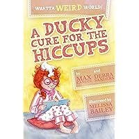 Whatta Weird World 1: A Ducky Cure for the Hiccups Whatta Weird World 1: A Ducky Cure for the Hiccups Kindle