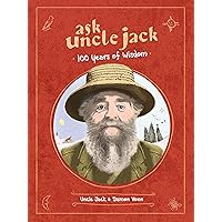 Ask Uncle Jack: 100 Years of Wisdom Ask Uncle Jack: 100 Years of Wisdom Hardcover Kindle