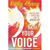 Raise Your Voice: Why We Stay Silent and How to Speak Up Raise Your Voice: Why We Stay Silent and How to Speak Up Paperback Kindle Audible Audiobook Audio CD