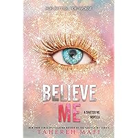 Believe Me (The Shatter Me) Believe Me (The Shatter Me) Paperback Kindle Audible Audiobook Audio CD