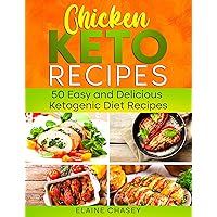 Chicken KETO Recipes: 50 Easy and Delicious Ketogenic Diet Recipes: cookbook for beginners, basic and healthy cooking (Chicken keto diet 1) Chicken KETO Recipes: 50 Easy and Delicious Ketogenic Diet Recipes: cookbook for beginners, basic and healthy cooking (Chicken keto diet 1) Kindle Paperback