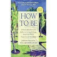 How to Be: A Monk and a Journalist Reflect on Living & Dying, Purpose & Prayer, Forgiveness & Friendship How to Be: A Monk and a Journalist Reflect on Living & Dying, Purpose & Prayer, Forgiveness & Friendship Paperback Kindle Audible Audiobook