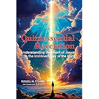 Quintessential Revelation: Understanding the Heart of Jesus in the Imminent Day of the Lord Quintessential Revelation: Understanding the Heart of Jesus in the Imminent Day of the Lord Kindle Paperback