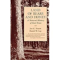 Land of Bears and Honey: A Natural History of East Texas Land of Bears and Honey: A Natural History of East Texas Paperback Kindle Hardcover