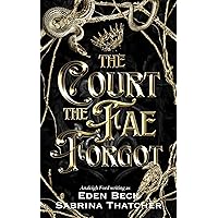 The Court The Fae Forgot: A Fae Fantasy Romance (A Court of Thieves and Traitors Book 1) The Court The Fae Forgot: A Fae Fantasy Romance (A Court of Thieves and Traitors Book 1) Kindle Audible Audiobook Hardcover Paperback