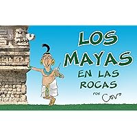 Los mayas (en las rocas): Un viaje divertido al mundo de los antiguos mayas (MAYAS Y AZTECAS) (Spanish Edition) Los mayas (en las rocas): Un viaje divertido al mundo de los antiguos mayas (MAYAS Y AZTECAS) (Spanish Edition) Kindle Paperback