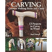Carving Creative Walking Sticks and Canes: 13 Projects to Carve in Wood (Fox Chapel Publishing) Step-by-Step Instructions, Stickmaking Tips, Finishing, and More, for Carvers from Beginner to Advanced