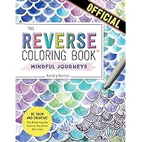 The Reverse Coloring Book™: Mindful Journeys: Be Calm and Creative: The Book Has the Colors, You Draw the Lines The Reverse Coloring Book™: Mindful Journeys: Be Calm and Creative: The Book Has the Colors, You Draw the Lines Paperback