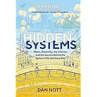 Hidden Systems: Water, Electricity, the Internet, and the Secrets Behind the Systems We Use Every Day (A Graphic Novel) Hidden Systems: Water, Electricity, the Internet, and the Secrets Behind the Systems We Use Every Day (A Graphic Novel) Paperback Kindle Hardcover