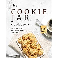 The Cookie Jar Cookbook: Fresh Baked Cookies to Fill the Jar The Cookie Jar Cookbook: Fresh Baked Cookies to Fill the Jar Kindle Paperback