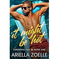 It Might Be Hot: A Friends to Lovers Gay Romance (Suntastic Fun Book 1)
