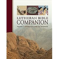 Lutheran Bible Companion Volume 1: Introduction and Old Testament Lutheran Bible Companion Volume 1: Introduction and Old Testament Kindle