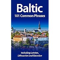 Baltic: 101 Common Phrases: Including Latvian, Lithuanian and Estonian Baltic: 101 Common Phrases: Including Latvian, Lithuanian and Estonian Kindle