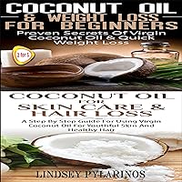 Coconut Oil & Weigh Loss for Beginners & Coconut Oil for Skin Care & Hair Loss: Essential Box Set #4 Coconut Oil & Weigh Loss for Beginners & Coconut Oil for Skin Care & Hair Loss: Essential Box Set #4 Audible Audiobook Kindle Paperback
