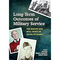 Long-Term Outcomes of Military Service: The Health and Well-Being of Aging Veterans Long-Term Outcomes of Military Service: The Health and Well-Being of Aging Veterans Hardcover Kindle