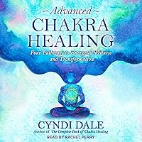 Advanced Chakra Healing: Four Pathways to Energetic Wellness and Transformation Advanced Chakra Healing: Four Pathways to Energetic Wellness and Transformation Audible Audiobook Kindle Paperback Audio CD