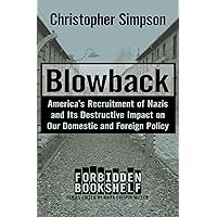 Blowback: America's Recruitment of Nazis and Its Destructive Impact on Our Domestic and Foreign Policy (Forbidden Bookshelf) Blowback: America's Recruitment of Nazis and Its Destructive Impact on Our Domestic and Foreign Policy (Forbidden Bookshelf) Kindle Hardcover Paperback