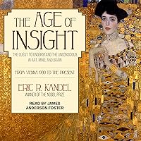 The Age of Insight: The Quest to Understand the Unconscious in Art, Mind, and Brain, from Vienna 1900 to the Present The Age of Insight: The Quest to Understand the Unconscious in Art, Mind, and Brain, from Vienna 1900 to the Present Audible Audiobook Hardcover Kindle Audio CD