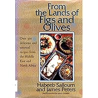 From the Lands of Figs and Olives: Over 300 Delicious and Unusual Recipes from the Middle East and North Africa From the Lands of Figs and Olives: Over 300 Delicious and Unusual Recipes from the Middle East and North Africa Hardcover Paperback