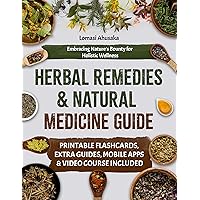 Herbal Remedies and Natural Medicine Guide: Embracing Nature’s Bounty for Holistic Wellness Herbal Remedies and Natural Medicine Guide: Embracing Nature’s Bounty for Holistic Wellness Kindle Hardcover Paperback