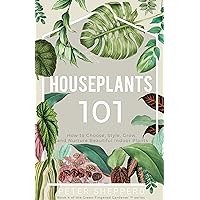 Houseplants 101: How to choose, style, grow and nurture your indoor plants. (The Green Fingered Gardener ™) Houseplants 101: How to choose, style, grow and nurture your indoor plants. (The Green Fingered Gardener ™) Kindle Audible Audiobook Hardcover Paperback