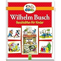 Wilhelm Busch Geschichten für Kinder (German Edition) Wilhelm Busch Geschichten für Kinder (German Edition) Kindle Hardcover