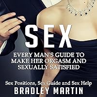 Sex: Every Man's Guide to Sexually Satisfy Her Sex: Every Man's Guide to Sexually Satisfy Her Audible Audiobook Paperback Kindle