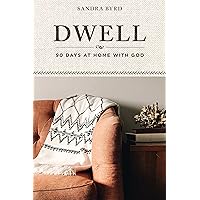 Dwell: 90 Days at Home with God Dwell: 90 Days at Home with God Paperback Kindle