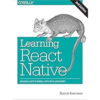 Learning React Native: Building Native Mobile Apps with JavaScript Learning React Native: Building Native Mobile Apps with JavaScript Paperback Kindle