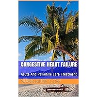 Congestive Heart Failure: Acute And Palliative Care Treatment: NurseCe4less.com